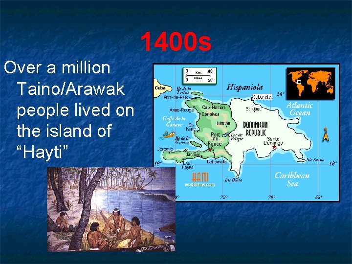1400 s Over a million Taino/Arawak people lived on the island of “Hayti” 