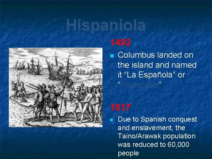 Hispaniola 1492 n Columbus landed on the island named it “La Española” or “Hispaniola”