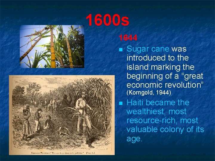 1600 s 1644 n Sugar cane was introduced to the island marking the beginning