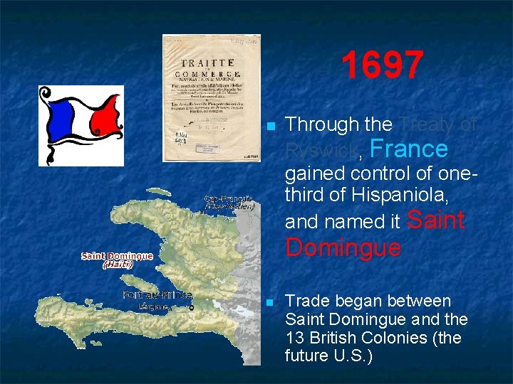 1697 n Through the Treaty of Ryswick, France gained control of onethird of Hispaniola,