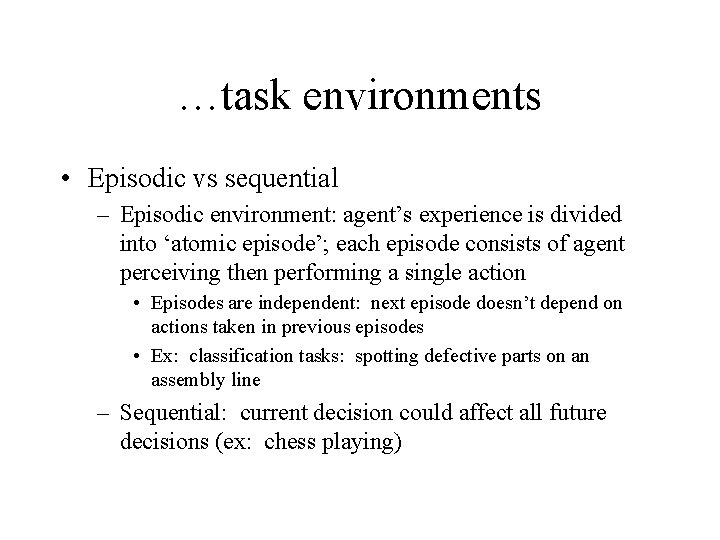 …task environments • Episodic vs sequential – Episodic environment: agent’s experience is divided into