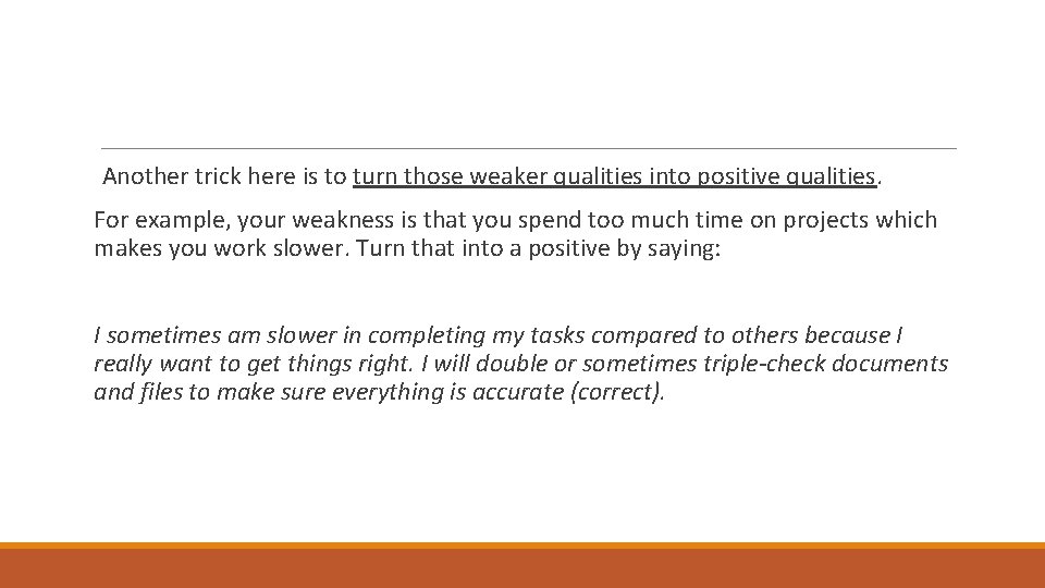 Another trick here is to turn those weaker qualities into positive qualities. For example,