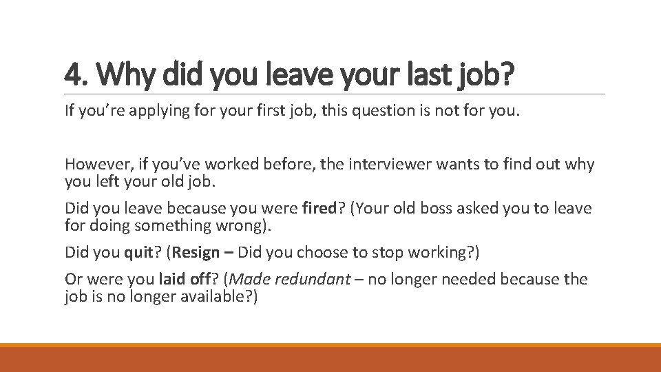 4. Why did you leave your last job? If you’re applying for your first