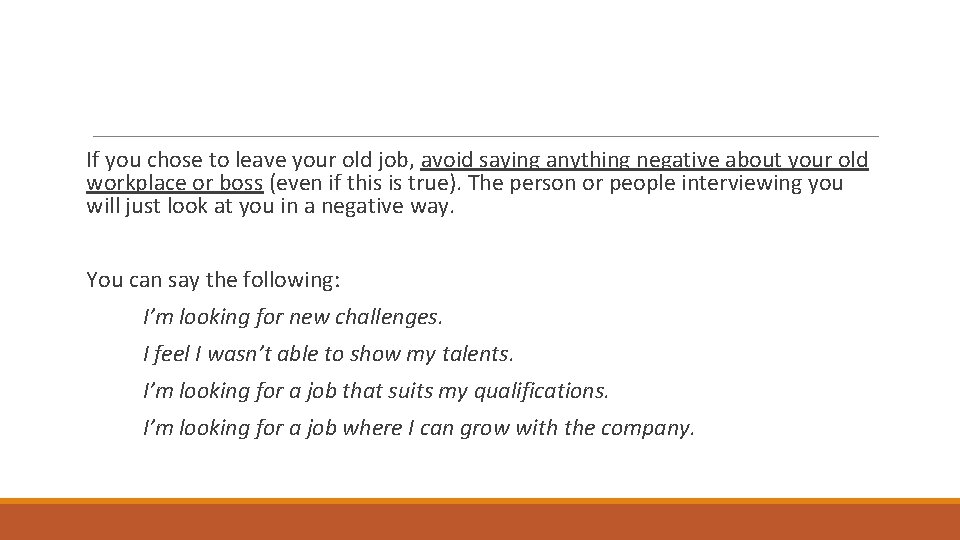 If you chose to leave your old job, avoid saying anything negative about your