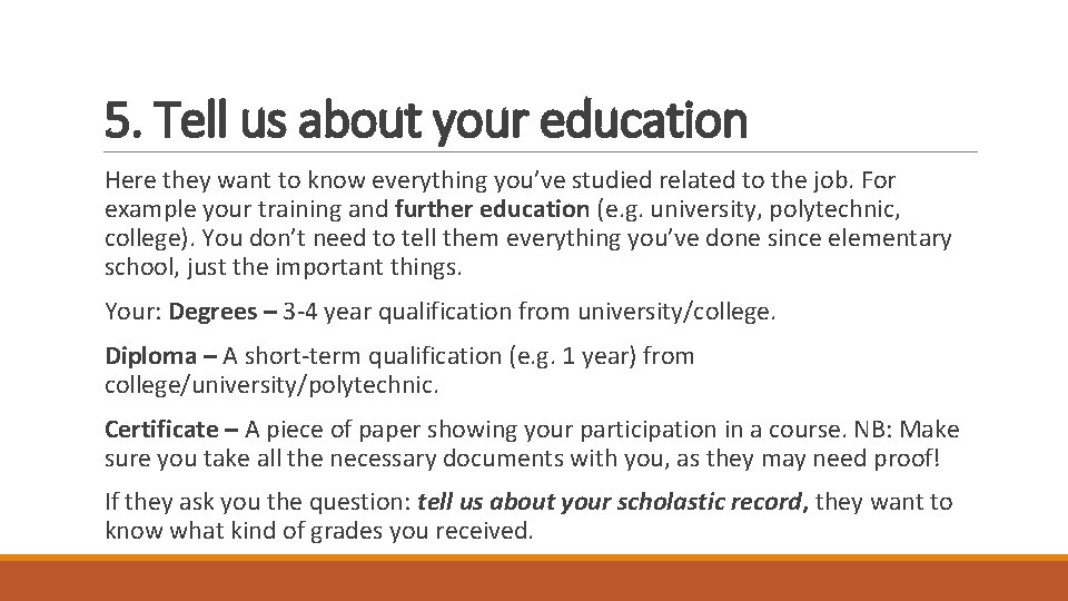 5. Tell us about your education Here they want to know everything you’ve studied