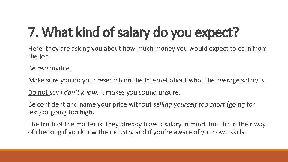 7. What kind of salary do you expect? Here, they are asking you about