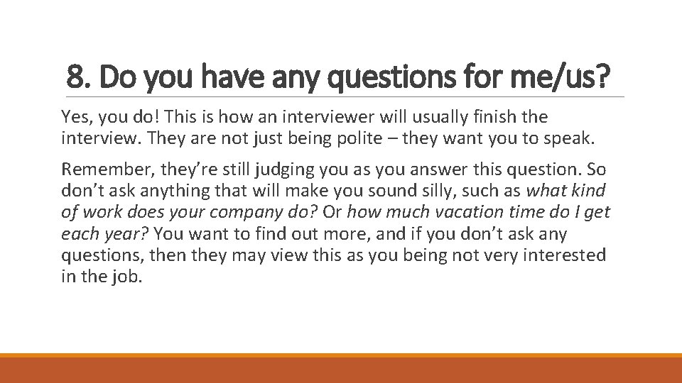 8. Do you have any questions for me/us? Yes, you do! This is how