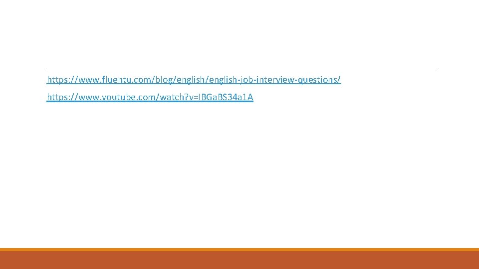 https: //www. fluentu. com/blog/english-job-interview-questions/ https: //www. youtube. com/watch? v=IBGa. BS 34 a 1 A