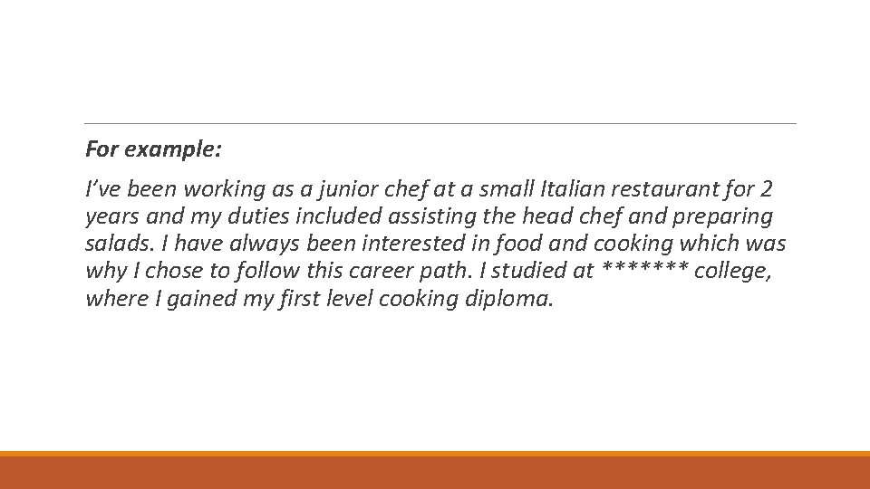 For example: I’ve been working as a junior chef at a small Italian restaurant