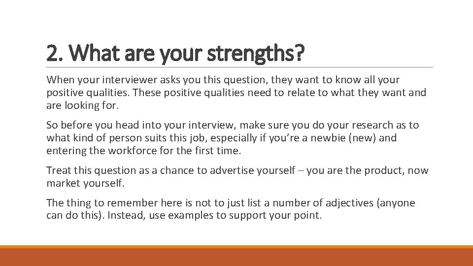2. What are your strengths? When your interviewer asks you this question, they want