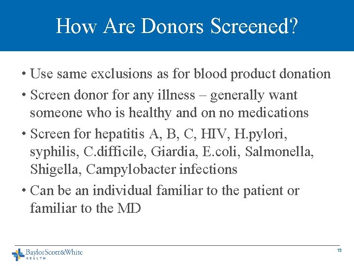 How Are Donors Screened? • Use same exclusions as for blood product donation •