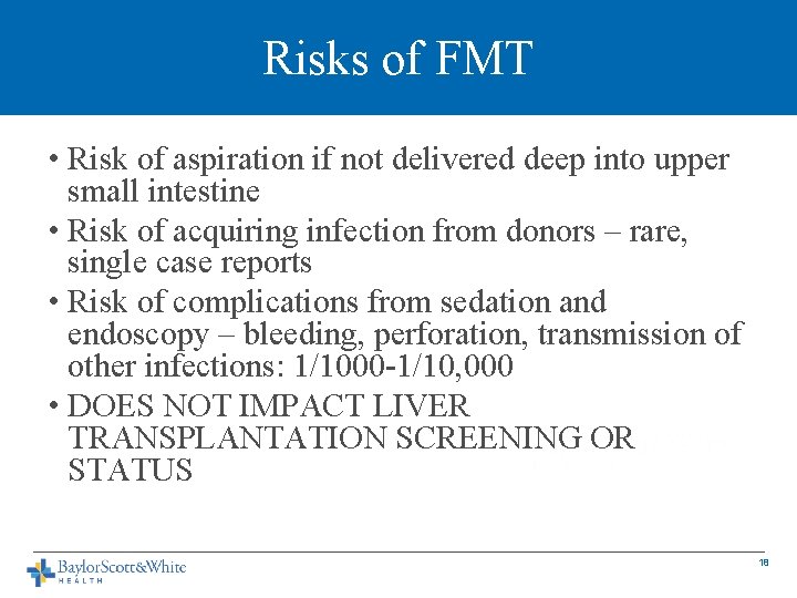 Risks of FMT • Risk of aspiration if not delivered deep into upper small