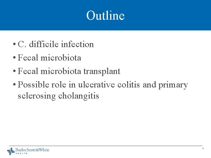 Outline • C. difficile infection • Fecal microbiota transplant • Possible role in ulcerative