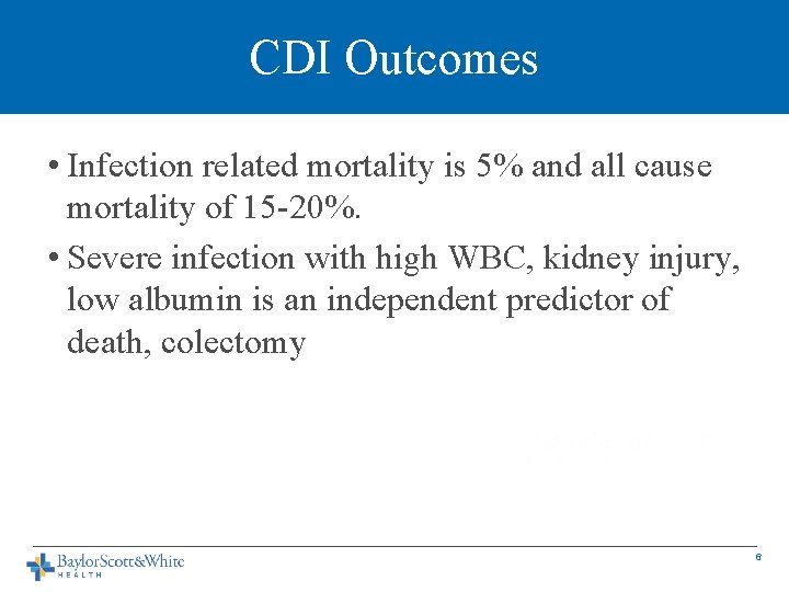 CDI Outcomes • Infection related mortality is 5% and all cause mortality of 15