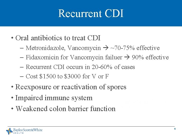 Recurrent CDI • Oral antibiotics to treat CDI – Metronidazole, Vancomycin ~70 -75% effective