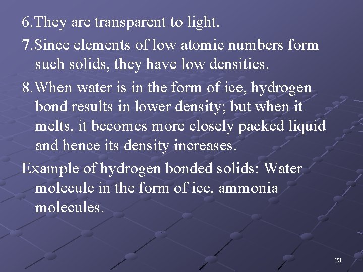 6. They are transparent to light. 7. Since elements of low atomic numbers form