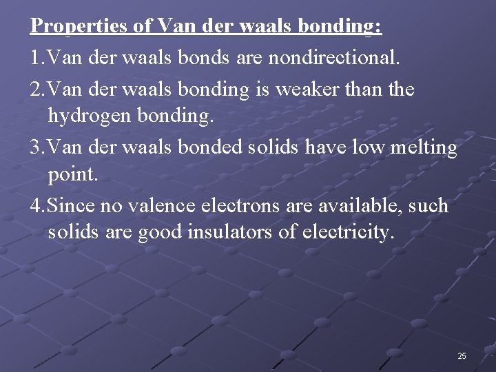 Properties of Van der waals bonding: 1. Van der waals bonds are nondirectional. 2.