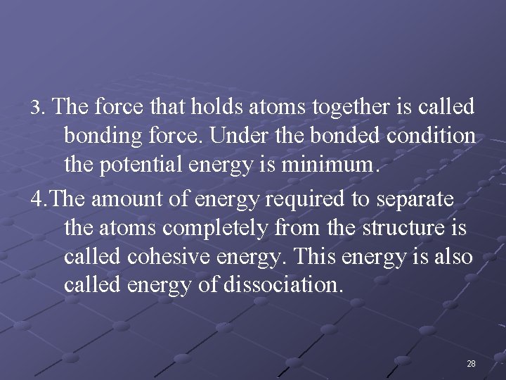 3. The force that holds atoms together is called bonding force. Under the bonded