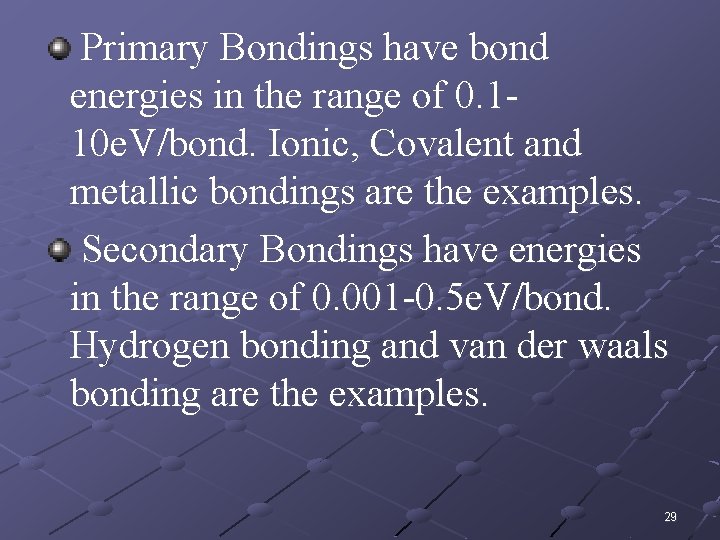 Primary Bondings have bond energies in the range of 0. 110 e. V/bond. Ionic,