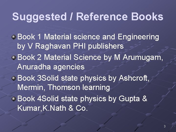 Suggested / Reference Books Book 1 Material science and Engineering by V Raghavan PHI