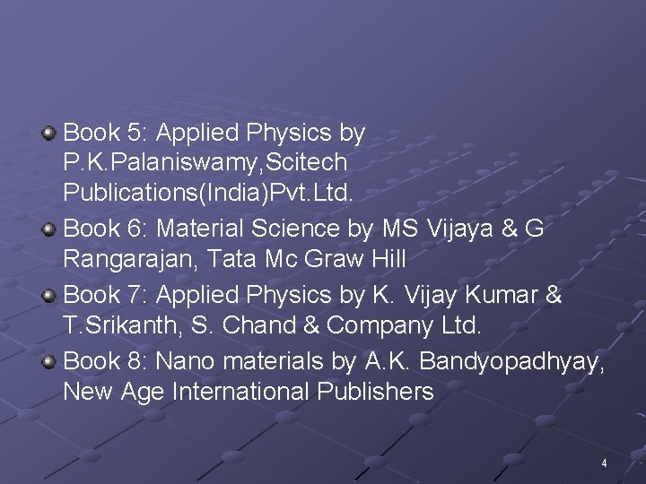 Book 5: Applied Physics by P. K. Palaniswamy, Scitech Publications(India)Pvt. Ltd. Book 6: Material