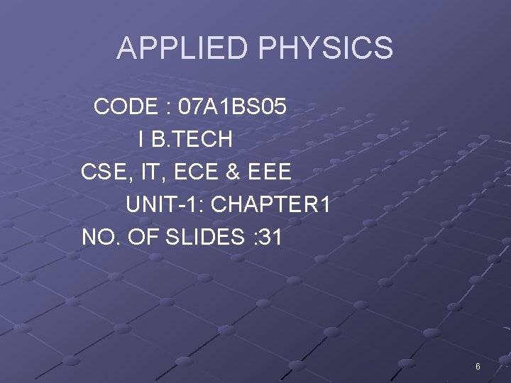 APPLIED PHYSICS CODE : 07 A 1 BS 05 I B. TECH CSE, IT,