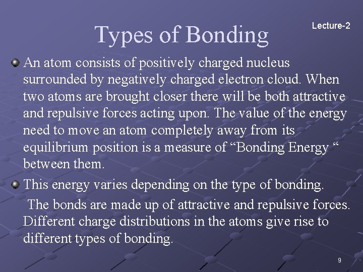 Types of Bonding Lecture-2 An atom consists of positively charged nucleus surrounded by negatively