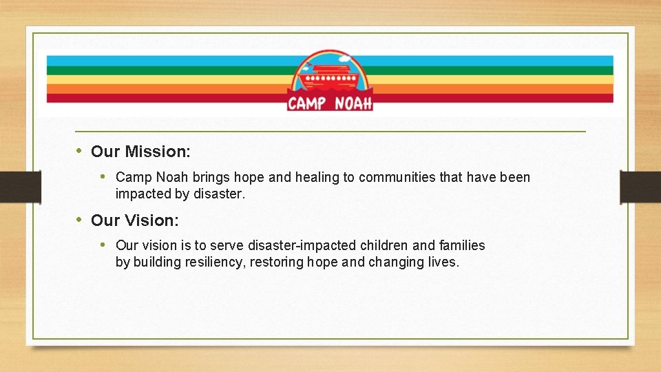 Camp Noah • Our Mission: • Camp Noah brings hope and healing to communities