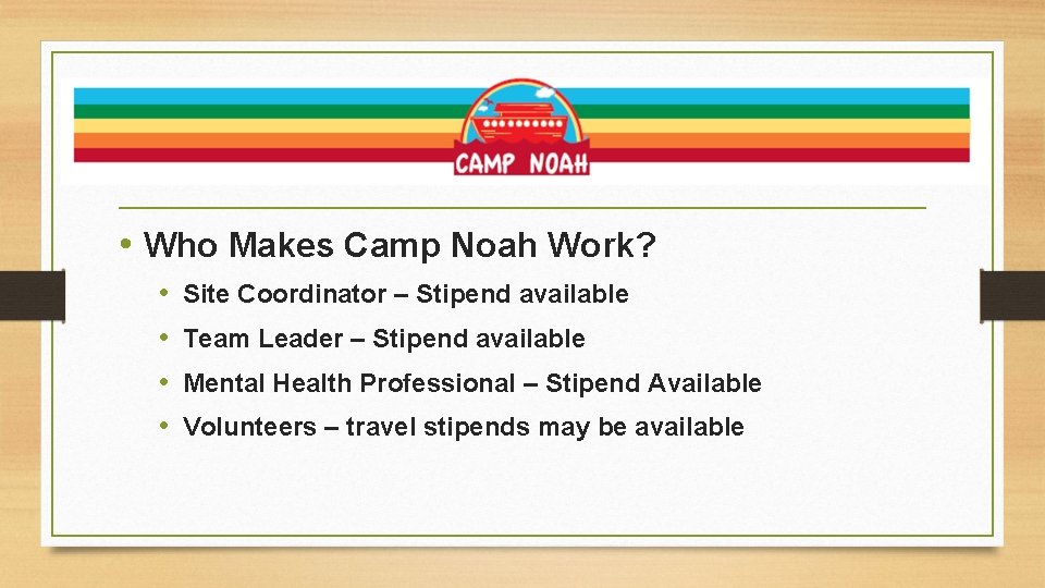 What is it we need? • Who Makes Camp Noah Work? • • Site
