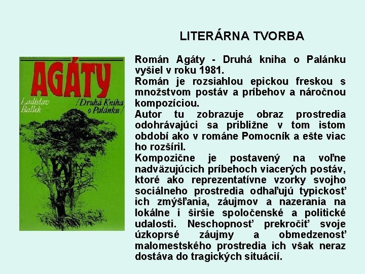 LITERÁRNA TVORBA Román Agáty - Druhá kniha o Palánku vyšiel v roku 1981. Román