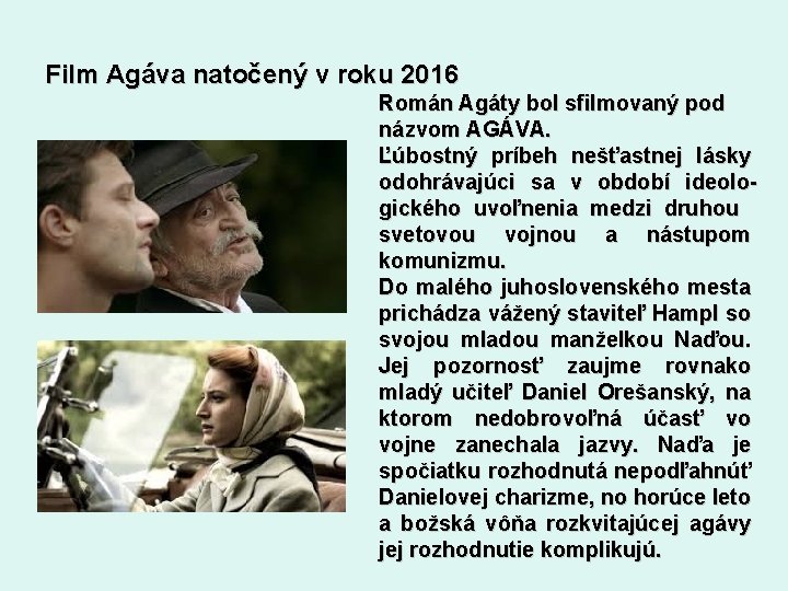 Film Agáva natočený v roku 2016 Román Agáty bol sfilmovaný pod názvom AGÁVA. Ľúbostný