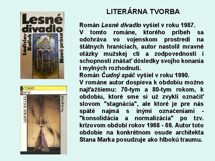 LITERÁRNA TVORBA Román Lesné divadlo vyšiel v roku 1987. V tomto románe, ktorého príbeh