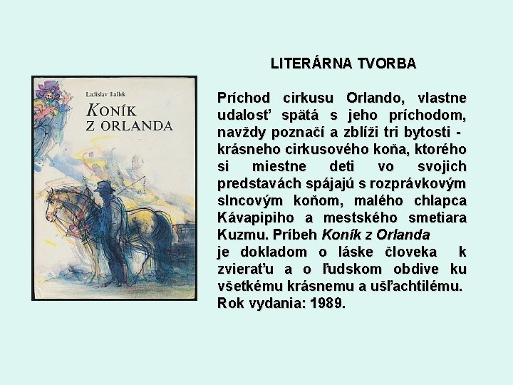 LITERÁRNA TVORBA Príchod cirkusu Orlando, vlastne udalosť spätá s jeho príchodom, navždy poznačí a