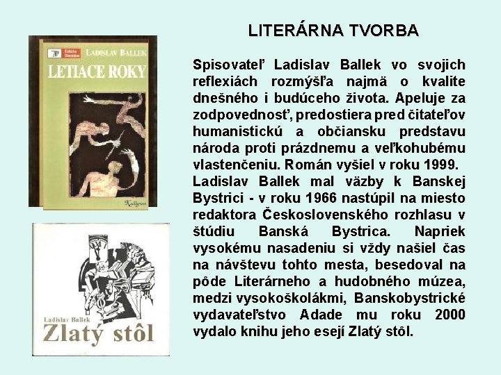 LITERÁRNA TVORBA Spisovateľ Ladislav Ballek vo svojich reflexiách rozmýšľa najmä o kvalite dnešného i