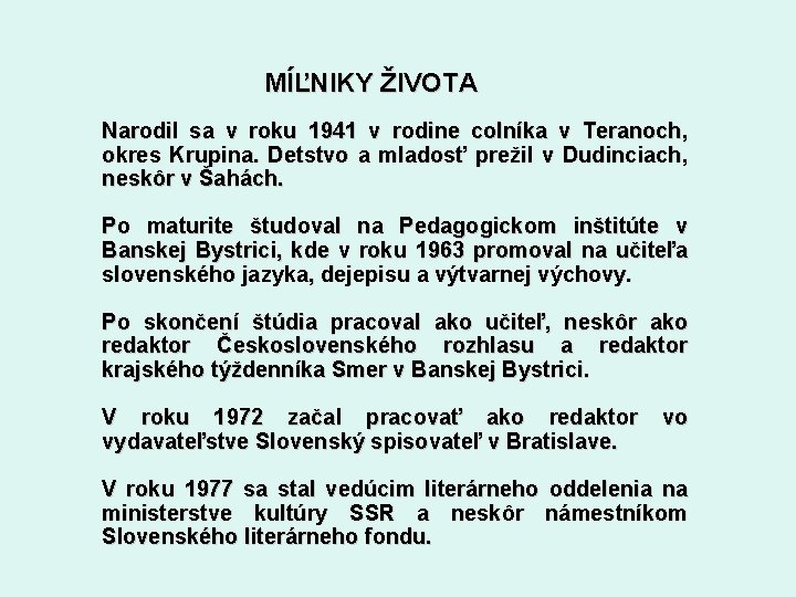 MÍĽNIKY ŽIVOTA Narodil sa v roku 1941 v rodine colníka v Teranoch, okres Krupina.