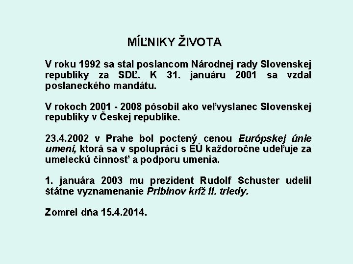 MÍĽNIKY ŽIVOTA V roku 1992 sa stal poslancom Národnej rady Slovenskej republiky za SDĽ.