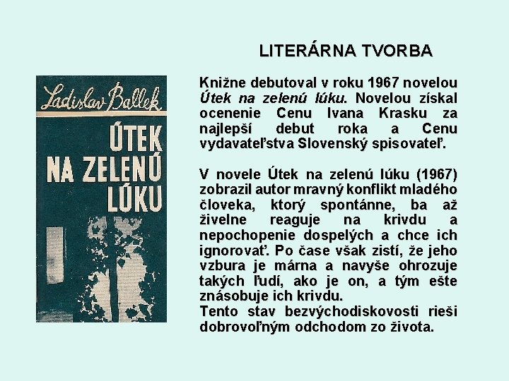 LITERÁRNA TVORBA Knižne debutoval v roku 1967 novelou Útek na zelenú lúku. Novelou získal
