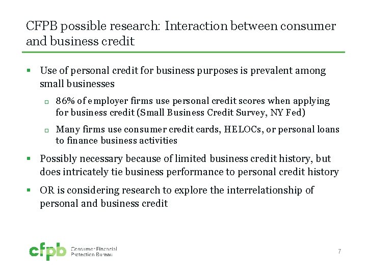 CFPB possible research: Interaction between consumer and business credit § Use of personal credit