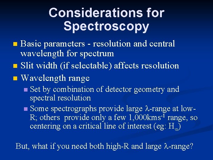 Considerations for Spectroscopy Basic parameters - resolution and central wavelength for spectrum Slit width