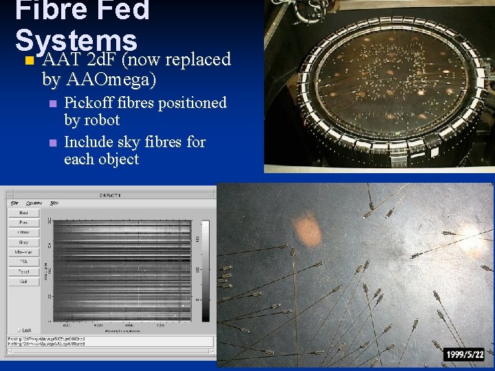 Fibre Fed Systems AAT 2 d. F (now replaced by AAOmega) Pickoff fibres positioned