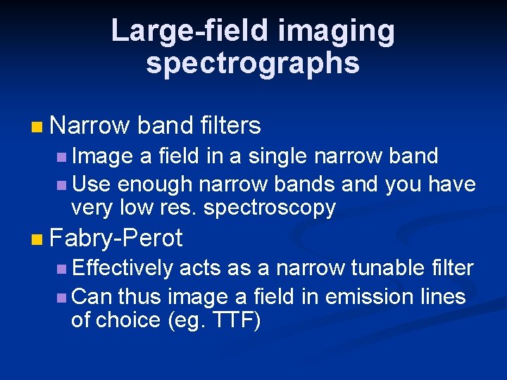 Large-field imaging spectrographs Narrow band filters Image a field in a single narrow band
