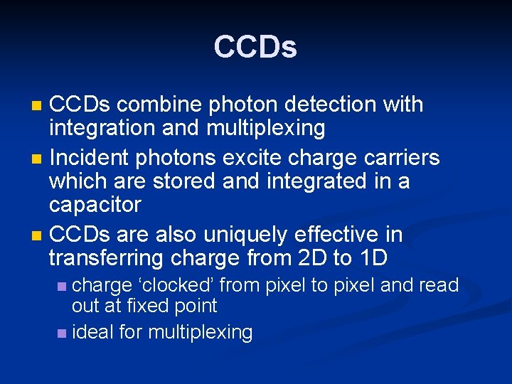 CCDs combine photon detection with integration and multiplexing Incident photons excite charge carriers which