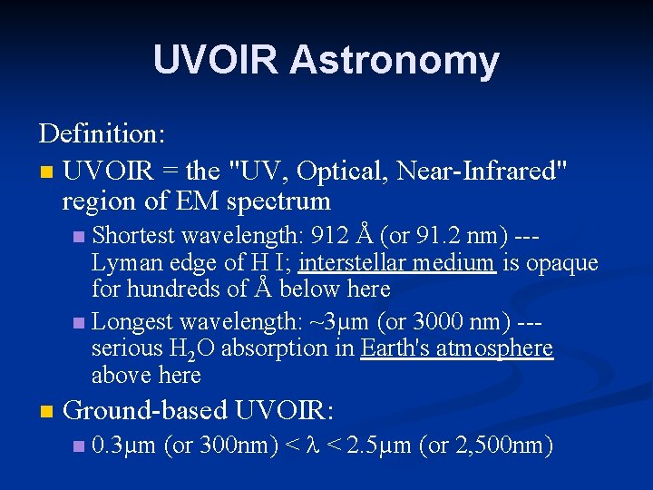 UVOIR Astronomy Definition: UVOIR = the "UV, Optical, Near-Infrared" region of EM spectrum Shortest