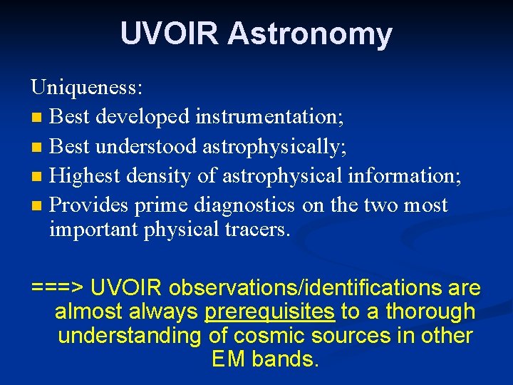 UVOIR Astronomy Uniqueness: Best developed instrumentation; Best understood astrophysically; Highest density of astrophysical information;
