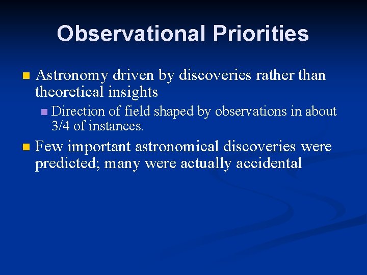 Observational Priorities Astronomy driven by discoveries rather than theoretical insights Direction of field shaped