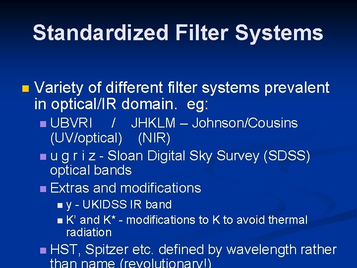 Standardized Filter Systems Variety of different filter systems prevalent in optical/IR domain. eg: UBVRI