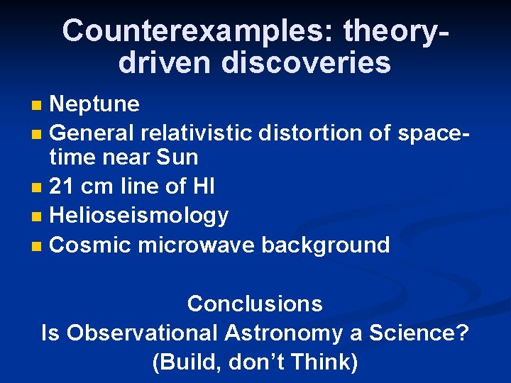 Counterexamples: theorydriven discoveries Neptune General relativistic distortion of spacetime near Sun 21 cm line