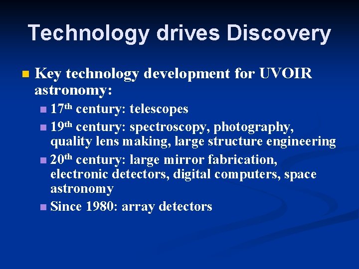 Technology drives Discovery Key technology development for UVOIR astronomy: 17 th century: telescopes 19