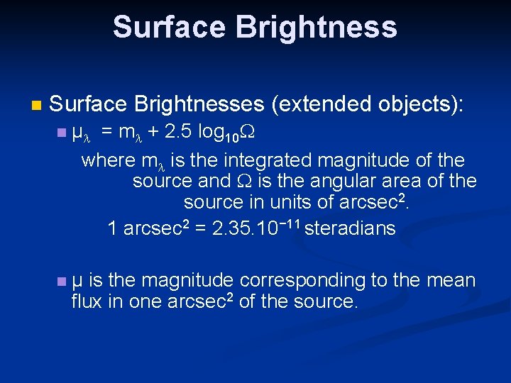 Surface Brightness Surface Brightnesses (extended objects): μ = m + 2. 5 log 10