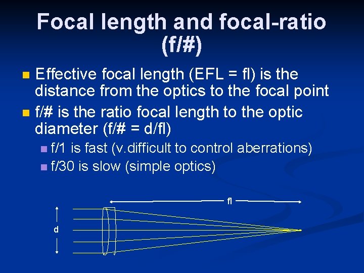 Focal length and focal-ratio (f/#) Effective focal length (EFL = fl) is the distance